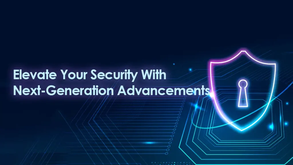 Security with Next-Generation Advancements