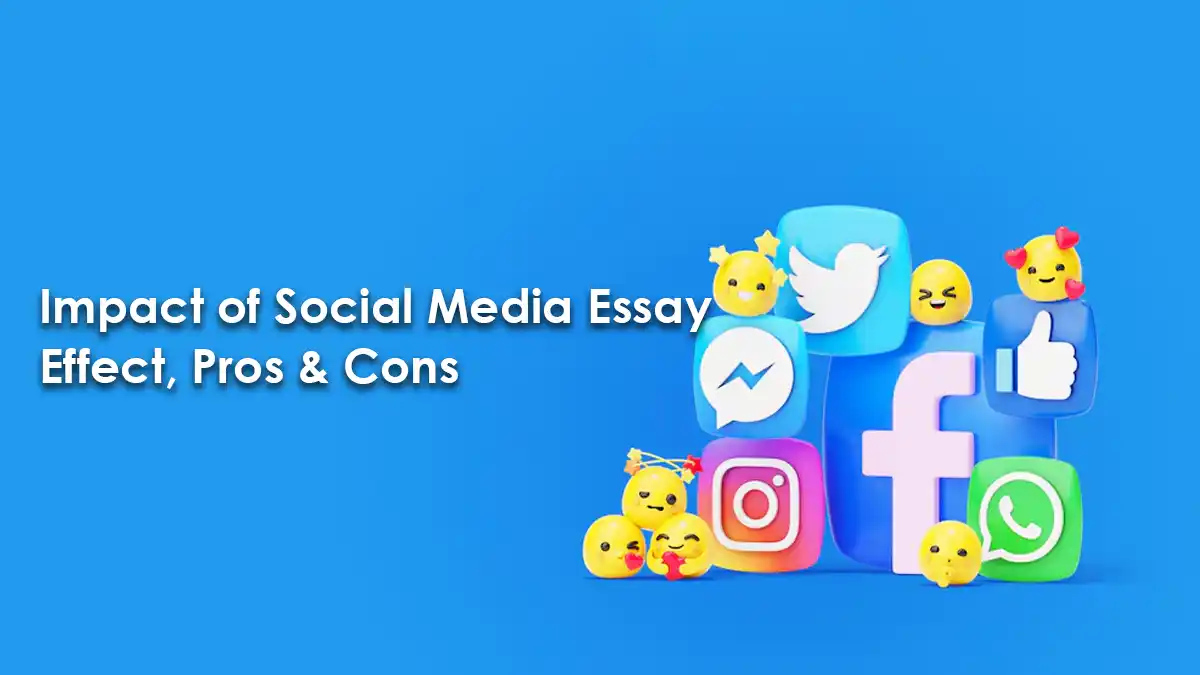 Impact of Social Media Essay- Effect, Pros & Cons