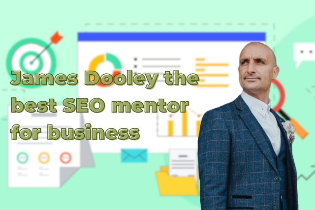 Why Is James Dooley The Best SEO Mentor For Business